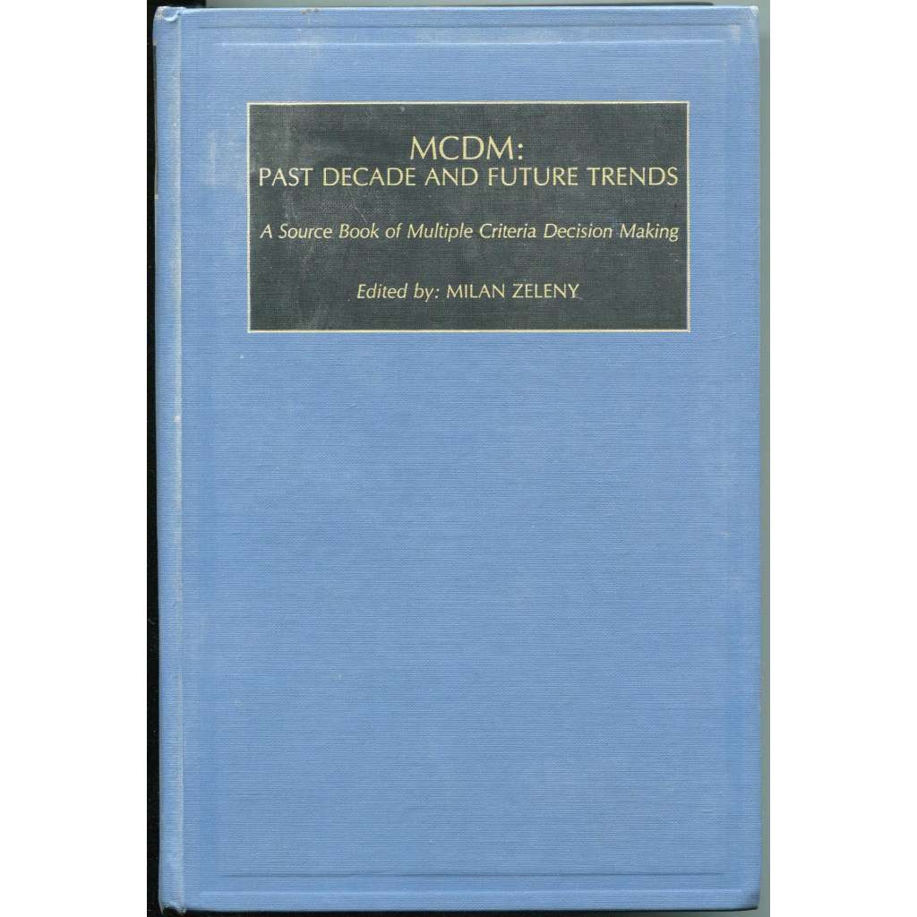 MCDM: Past Decade and Future Trends: A Source Book of Multiple Criteria Decision Making [= Decision Research; 1]