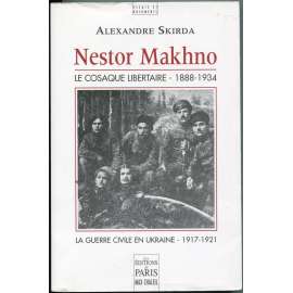 Nestor Makhno, le cosaque libertaire (1888-1934). Le guerre civile en Ukraine 1917-1921