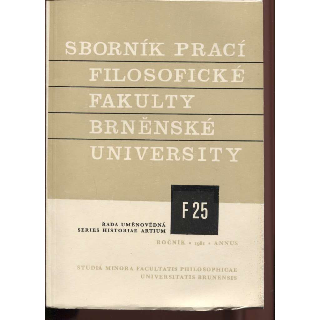 Sborník prací filosofické fakulty Brněnské university, roč. XXX/1981, řada uměnovědná č. 25 [mj. Krsek - malířství 2. pol. 18. st. na Moravě; Kudělka - Ikonologie]