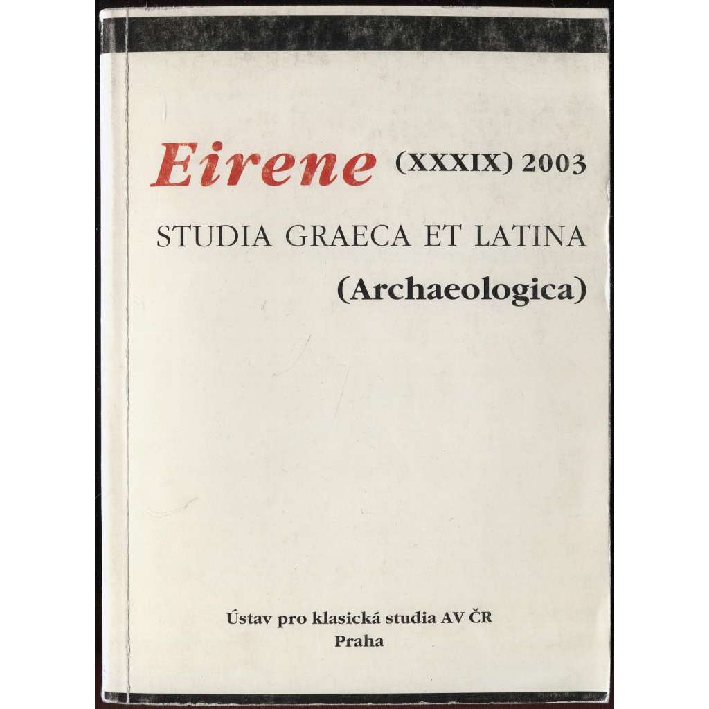 Eirene. Studia Graeca et Latina (Archaeologica). Sv. 39, 2003