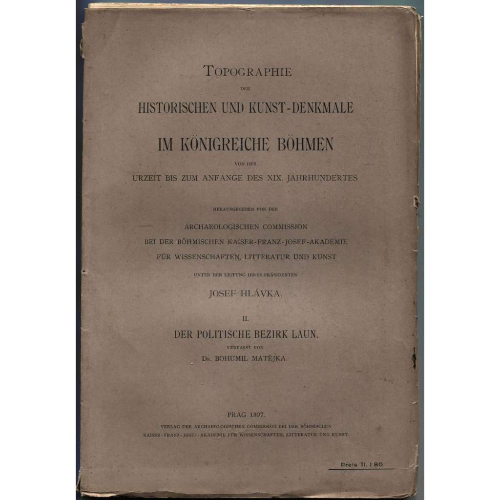 Topographie der historischen und Kunst-Denkmale im politischen Bezirke Laun [= Topographie der historischen und Kunst-Denkmale im Königreiche Böhmen von der Urzeit bis zum Anfange des XIX. Jahrhundertes; 2] [Louny]