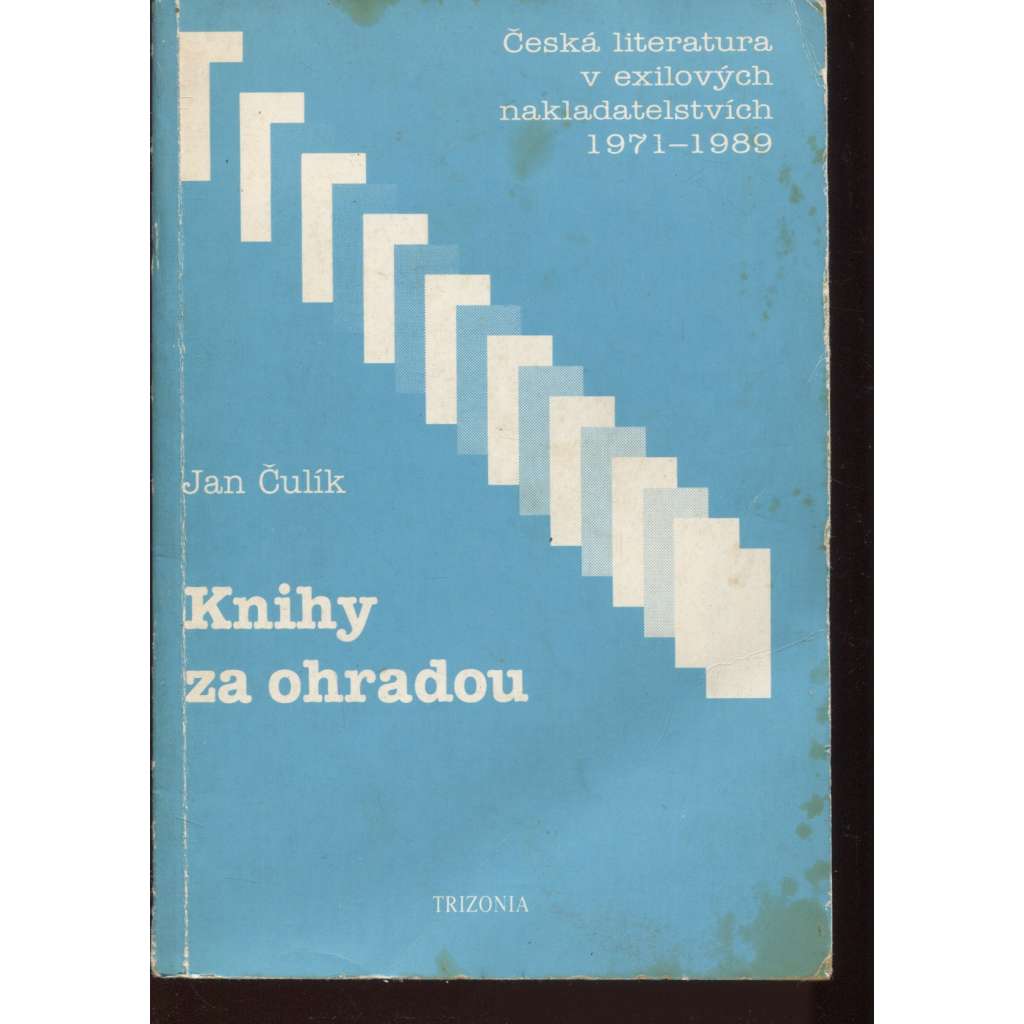 Knihy za ohradou. Česká literatura v exilových nakladatelstvích 1971 - 1989 (exil)