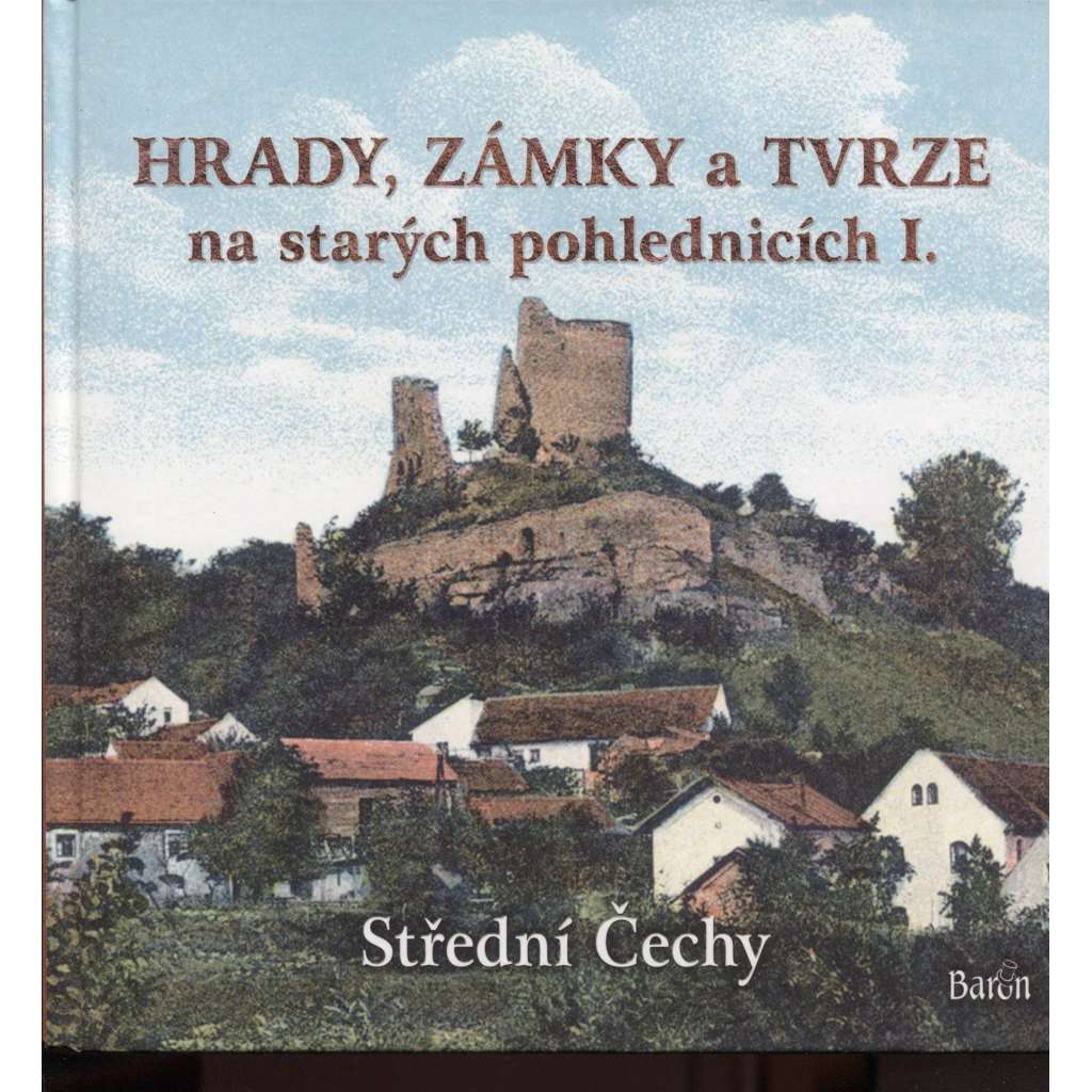 Hrady, zámky a tvrze na starých pohlednicích I. Střední Čechy