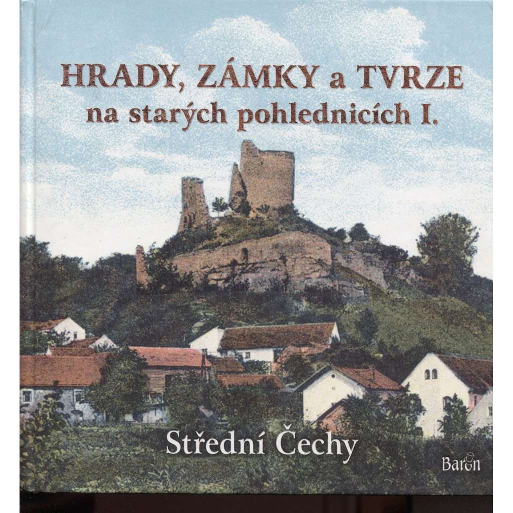 Hrady, zámky a tvrze na starých pohlednicích I. Střední Čechy