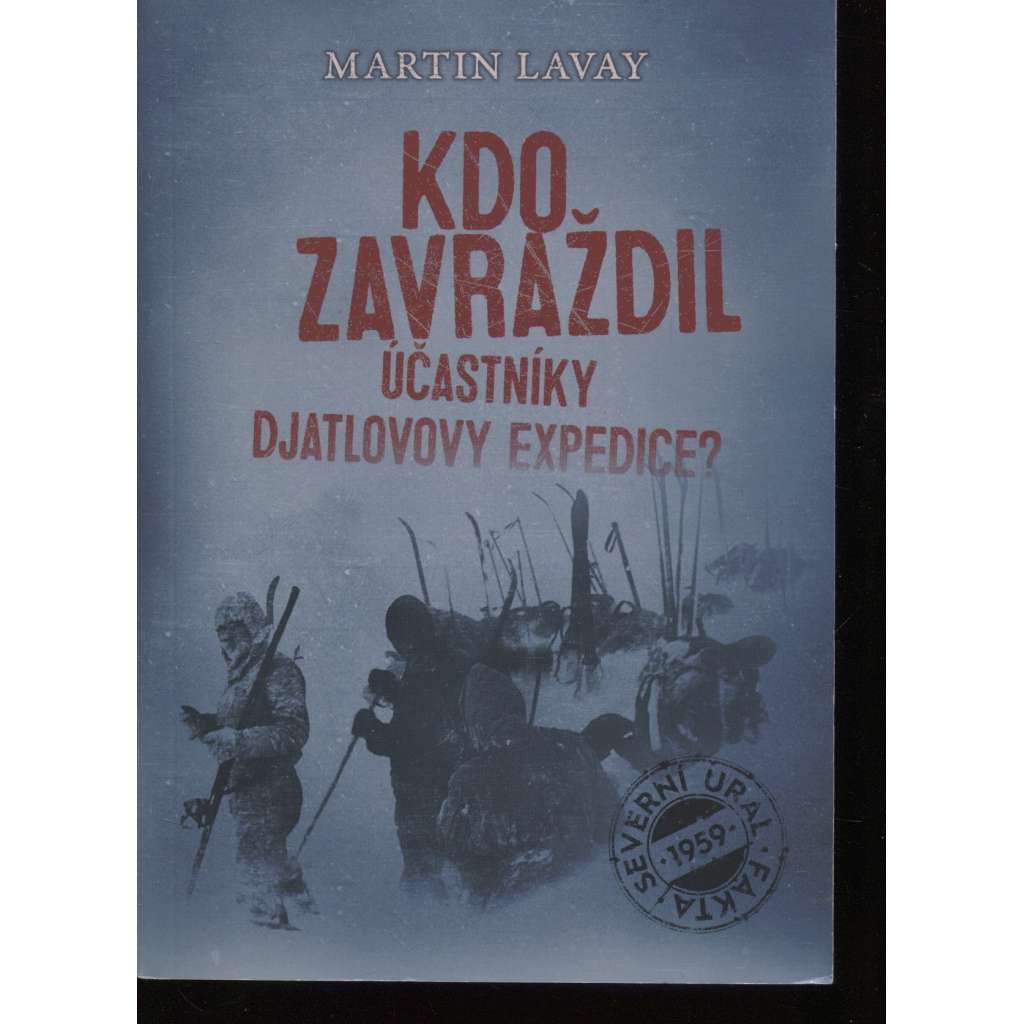 Kdo zavraždil účastníky Djatlovovy expedice? [Jak zemřelo devět vysokoškoláků, kteří chtěli přenocovat pod uralskou Mrtvou horou?]