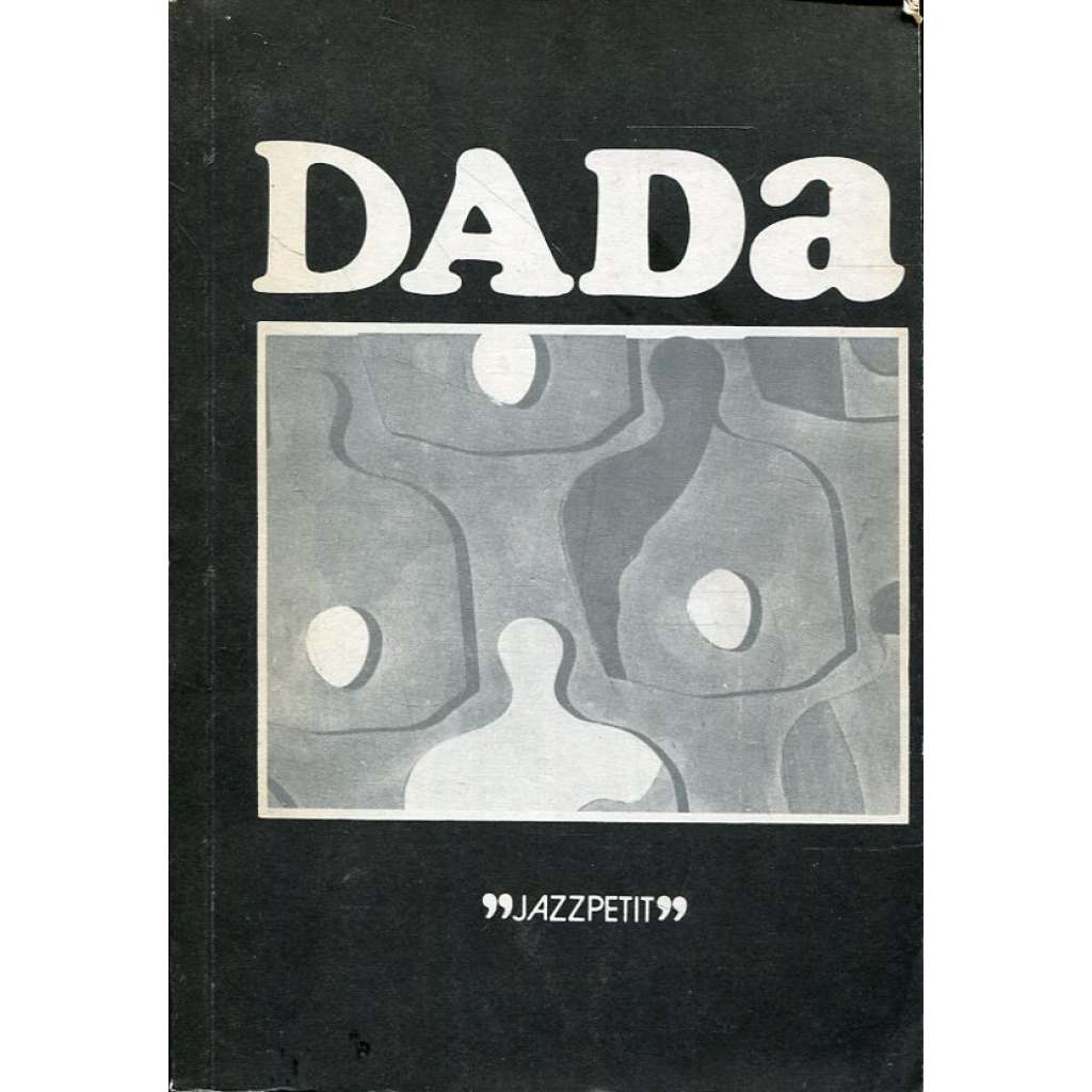 Dada (edice Jazzpetit č. 13) [dadaismus, avantgarda, mj. i Hans Arp, Francis Picabia, Man Ray, Kurt Schwitters, Otto Dix]