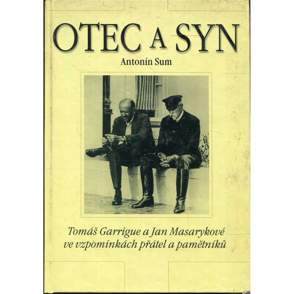 Otec a syn [prezident Masaryk Tomáš Garrigue, ministr zahraničních věcí Jan Masaryk - vzpomínky tajemníka]