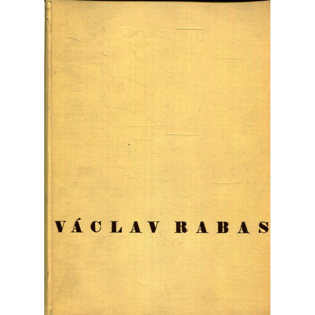 Dílo Václava Rabasa, 1908-1941 (+ podepsaná grafická příloha) RABAS GRAFIKA