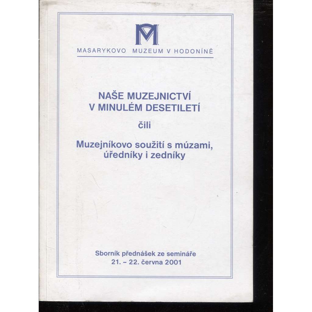 Naše muzejnictví v minulém desetiletí čili Muzejníkovo soužití s múzami, úředníky i zedníky