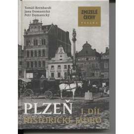 Plzeň I: Historické jádro. Zmizelé Čechy (zaniklé části města na starých fotografiích) + stavební dějiny města