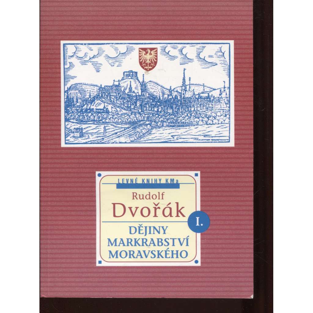 Dějiny markrabství moravského I. díl [Morava, Dějiny Moravy, Markrabství moravské, historie]