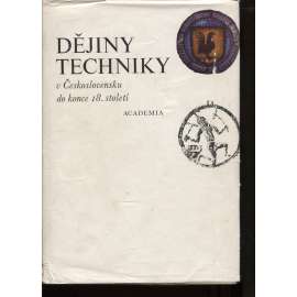 Dějiny techniky v Československu do konce 18. století (Technika, keramika, hornictví, hutnictví, stavitelství, těžba, textil, orba, zemědlství, zbraně, mlýny, sklo, sadařsví, sklářství, papírenství, doprava, knihtisk, pivovarství ad.)