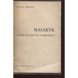 Masaryk - vůdce duchovní a politický (podpis Vasil K. Škrach)