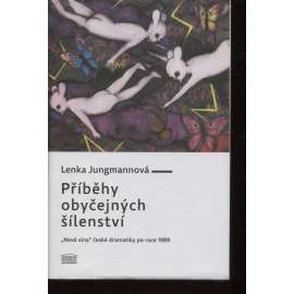 Příběhy obyčejných šílenství. Nová vlna české dramatiky po roce 1989 (monografie o současné české dramatické tvorbě - divadlo)