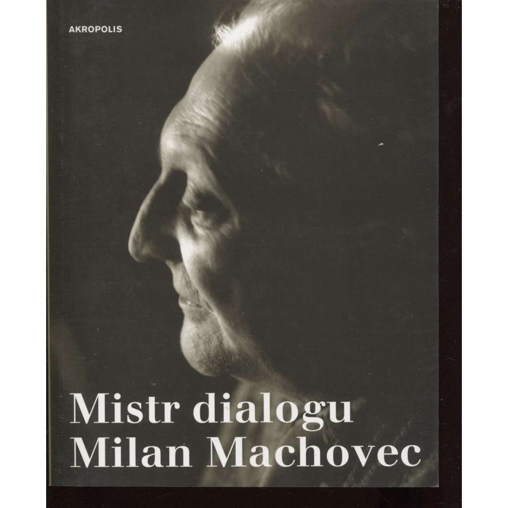 Mistr dialogu Milan Machovec (sborník k nedožitým 80. narozeninám - filozofie, vzpomínky)