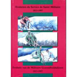 Evolution du Service de Santé Militaire 1815-1997 = Evolutie van de Militaire Gezonheidsdienst 1815-1997 [vojenská medicína; vojenské lékařství; zdravotnictví]