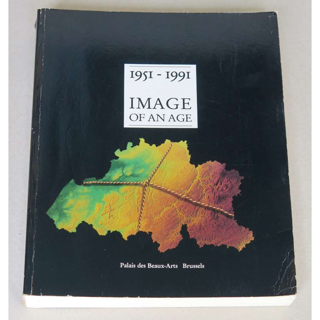 1951 - 1991. Image of an Age [Belgie; dějiny; historie; kultura; společnost; umění; věda; ekonomika; hospodářství; 20. století]