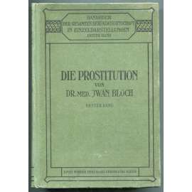 Die Prostitution. Erster Band [prostituce; historie; dějiny; sexuologie; věda; medicína; lékařství]