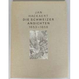 Jan Hackaert. Die schweizer Ansichten 1653-1656. Zeichnungen eines niederländischen Malers als frühe Bilddokumente der Alpenlandschaft [Švýcarsko; Švýcarské Alpy; krajiny; kresby; malby; umění; holandské malířství]