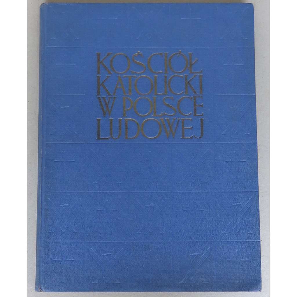 Kościół katolicki w Polsce Ludowej ["Katolická církev v lidovém Polsku"; komunismus; Polsko; náboženství]