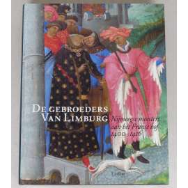 De gebroeders Van Limburg. Nijmeegse meesters aan het Franse hof 1400-1416 [bratři z Limburka; iluminované rukopisy; iluminace; miniatury; gotická malba; gotické umění; Přebohaté hodinky vévody z Berry]