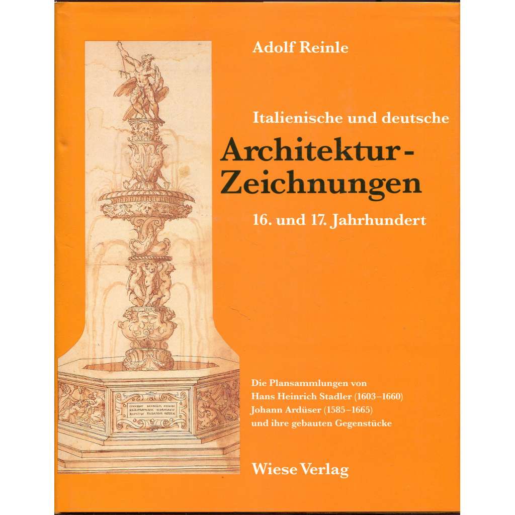 Italienische und deutsche Architektur-Zeichnungen, 16. und 17. Jahrhundert. Die Plansammlungen von Hans Heinrich Stadler (1603-1660), Johann Ardüser (1585-1665) und ihre gebauten Gegenstücke [architektura; kresby; plány; renesance] HOL