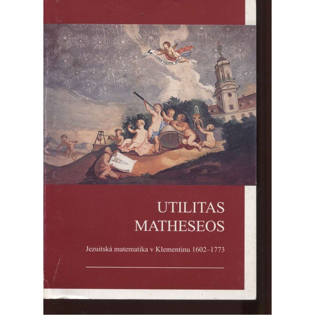 Utilitas Matheseos. Jezuitská matematika v Klementinu (1602-1773) / Jesuit Mathematics in the Clementinum