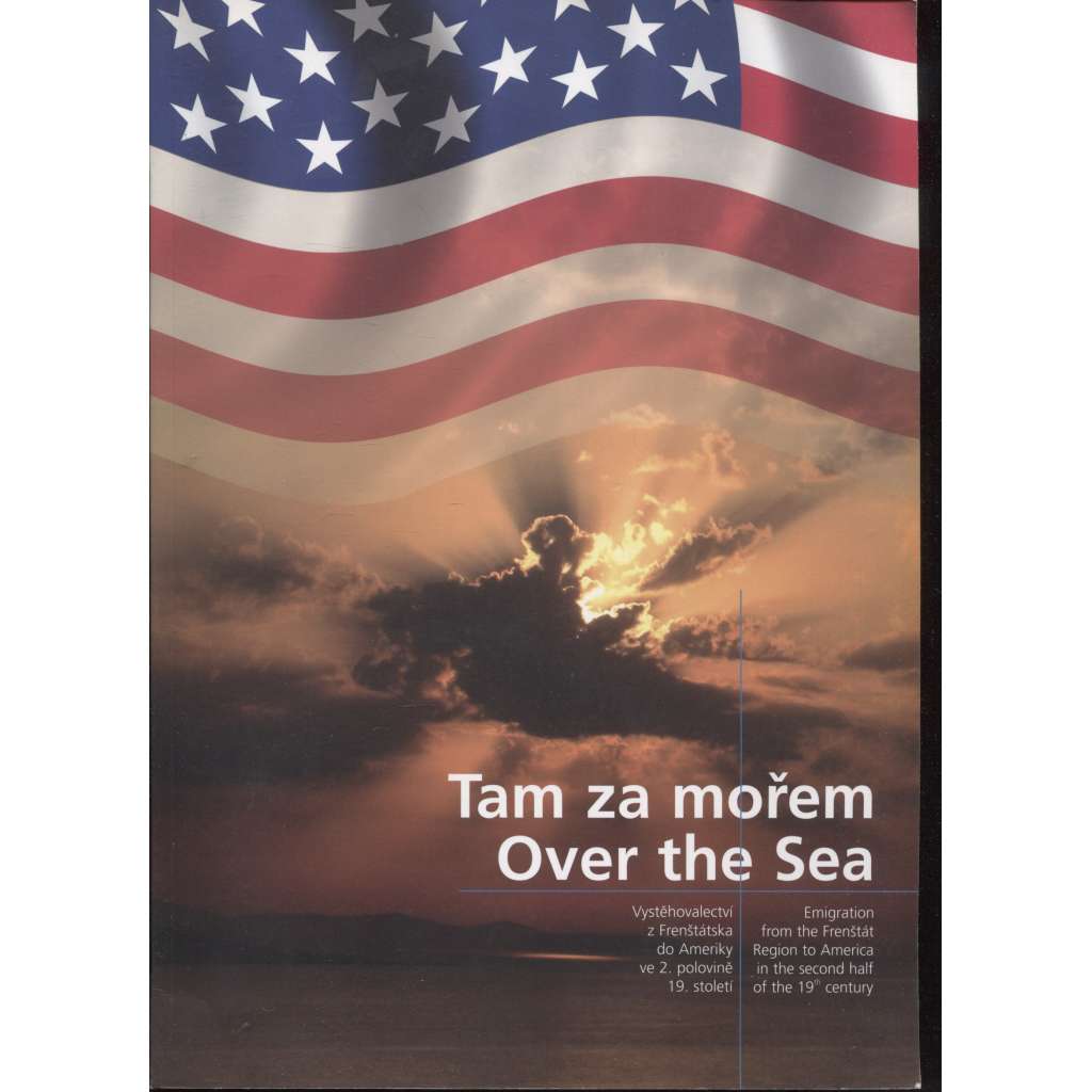 Tam za mořem / Over the Sea (Frenštát pod Radhoštěm, Beskydy, emigrace)