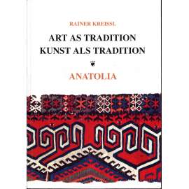 Art as Tradition: Anatolia = Kunst als Tradition. Anatolia [koberce; Anatolie; Turecko; lidové umění; řemeslo]