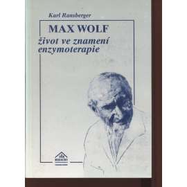 Max Wolf - Život ve znamení enzymoterapie