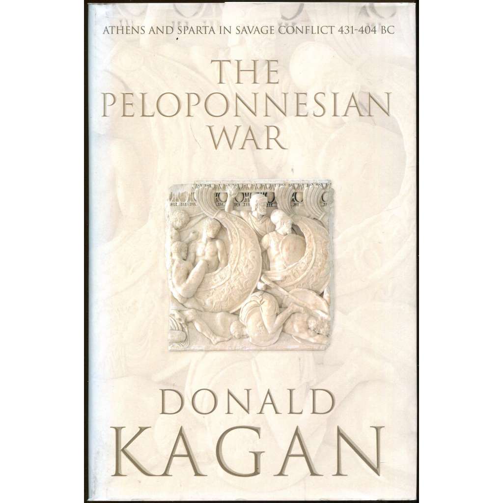 The Peloponnesian War: Athens and Sparta in Savage Conflict 431-404 BC [peloponéská válka; Atény; staré Řecko; dějiny; historie]