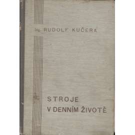 Stroje v denním životě. Úvod do strojnictví pro laiky