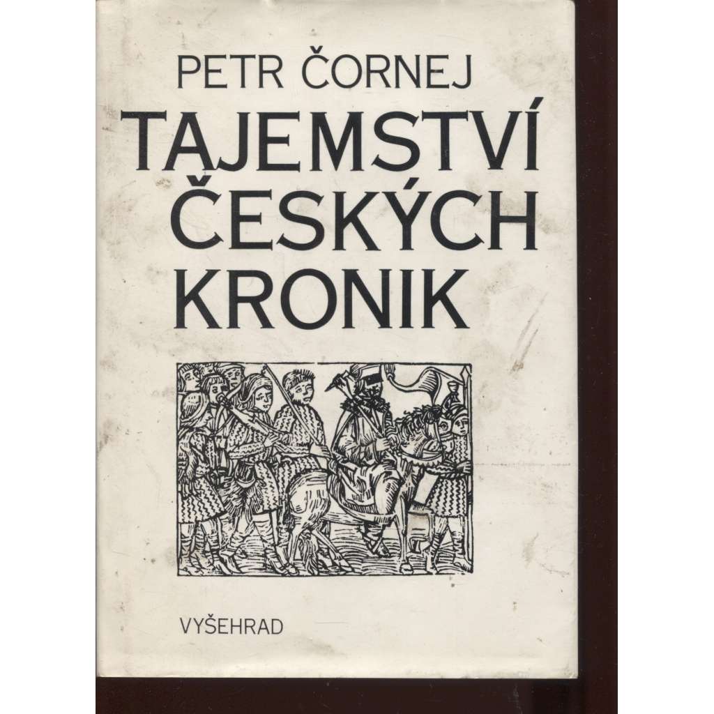 Tajemství českých kronik. Cesty ke kořenům husitské tradice (husitství, kroniky, mj. Dvojí tvář Václava IV., Tři Žižkova tažení, Lipany, Konec Jana Roháče z Dubé; věnování a podpis Petr Čornej)