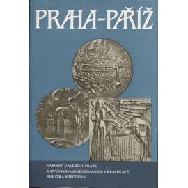 Praha - Paříž. Umění a umělci na československé a francouzské medaili XX. století (medaile, mince, plastiky)
