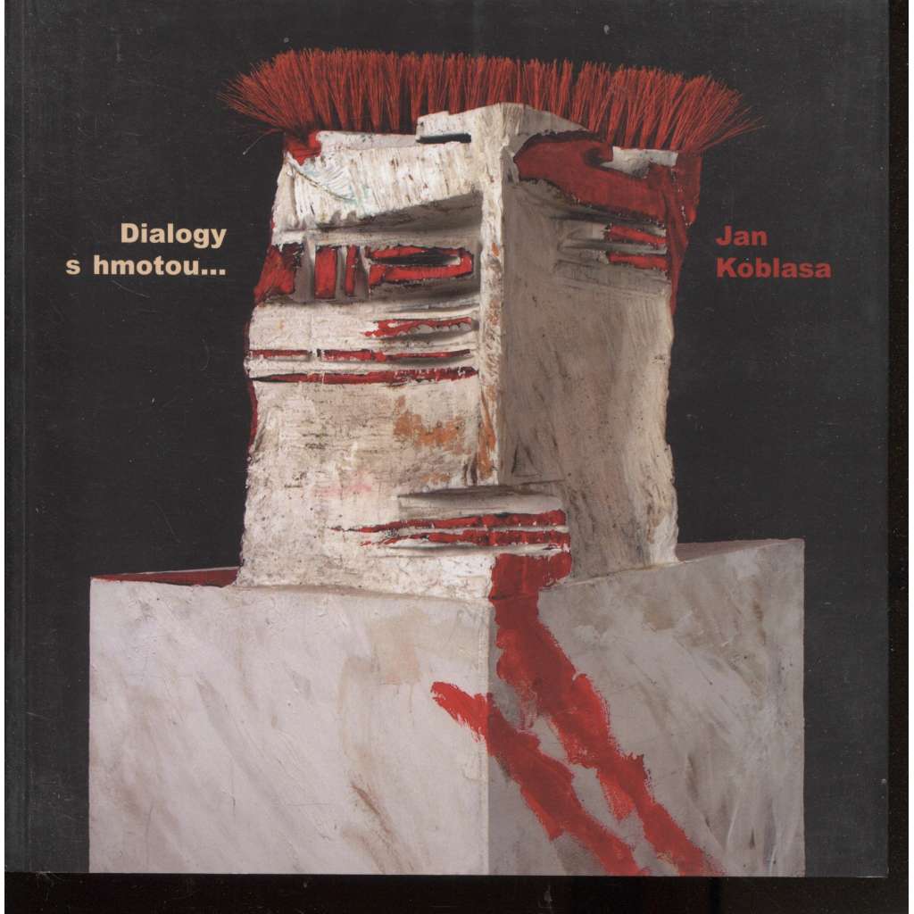 Jan Koblasa - Dialogy s hmotou... (katalog výstavy)