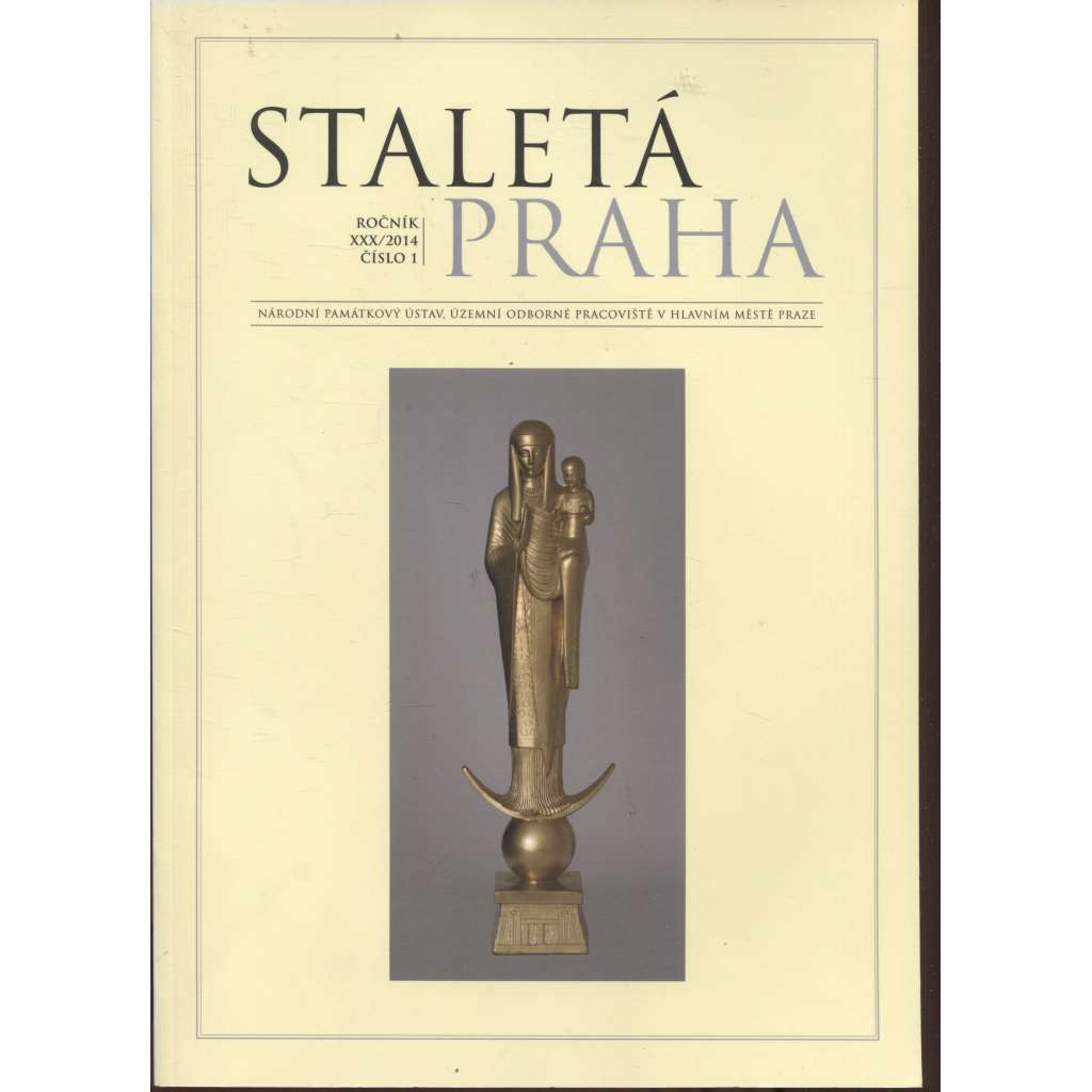 Staletá Praha, ročník XXX./2014, číslo 1. [vydává Národní památkový ústav Praha - památky, stavební historie]