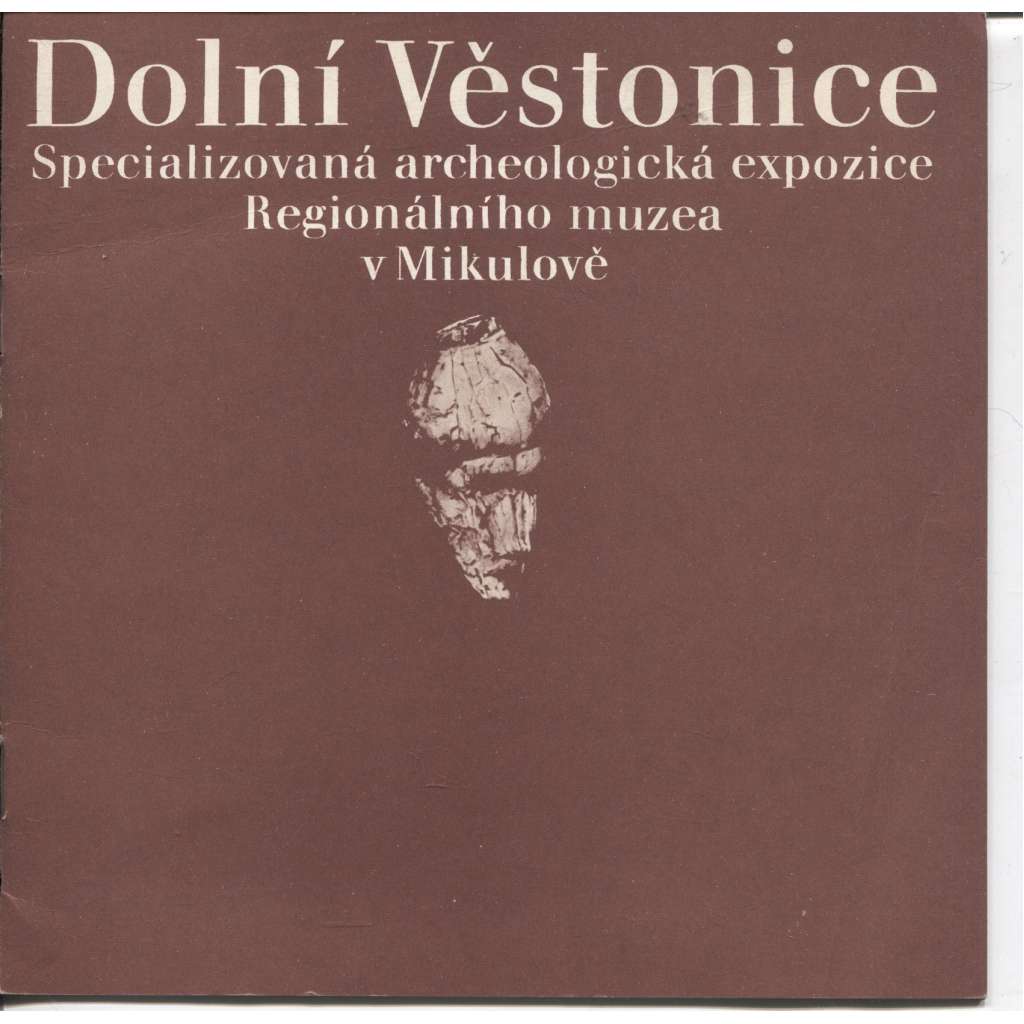 Dolní Věstonice. Specializovaná archeologická expozice Regionálního muzea v Mikulově