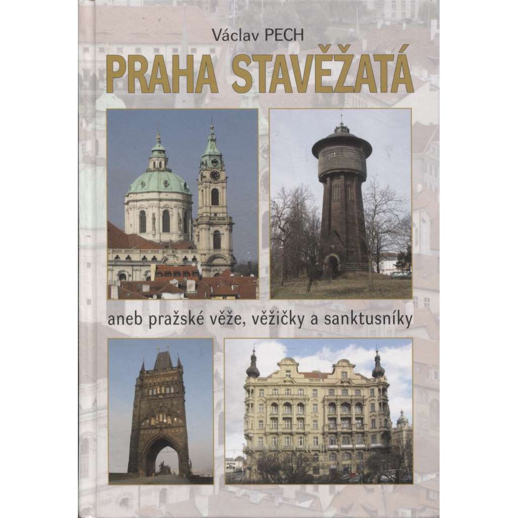 Praha stavěžatá aneb Pražské věže, věžičky a sanktusníky