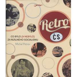 Retro ČS. Co bylo (a nebylo) za reálného socialismu (Československo, normalizace, spotřební zboží, reklama, mj. Kofola, Pedro, Sifon, Dermacol, OD Kotva, OD Máj)