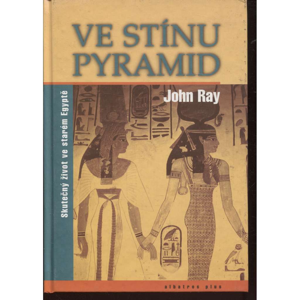 Ve stínu pyramid. Skutečný život ve starém Egyptě (Egypt)