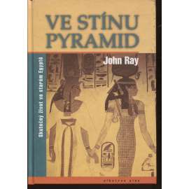 Ve stínu pyramid. Skutečný život ve starém Egyptě (Egypt)