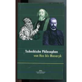 Tschechische Philosophen von Hus bis Masaryk [Češti filozofové od Husa k Masarykovi, dějiny filozofie]