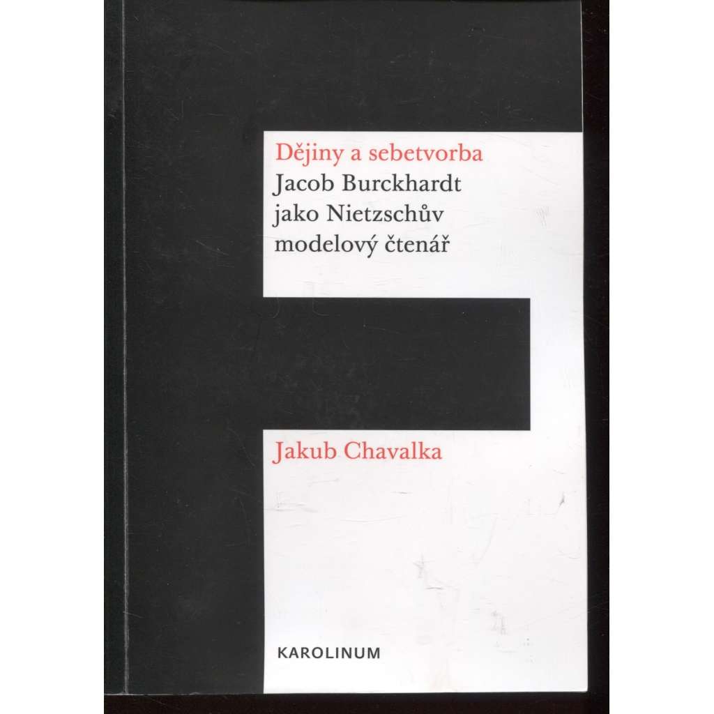 Dějiny a sebetvorba: Jacob Burckchardt jako Nietzschův modelový čtenář (podpis Jakub Chavalka) - pošk.