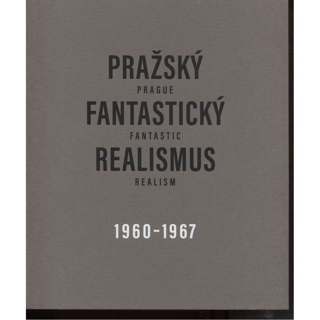 Pražský fantastický realismus / Prague Fantastic Realism 1960-1967 (katalog výstavy)