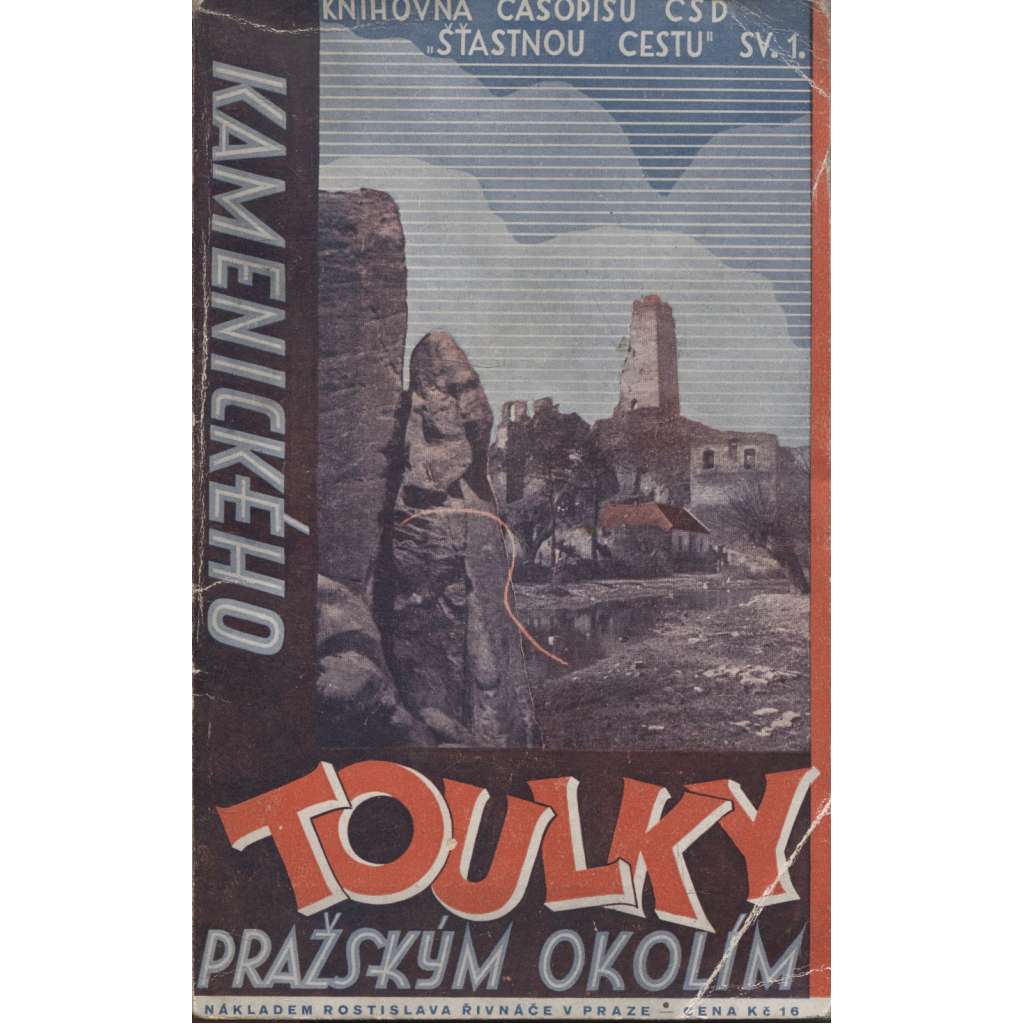 Kamenického Toulky pražským okolím (Povltaví, Polabí, Posázaví, brdské a křivoklátské lesy a jiné) - prlvodce Kamenického Toulky pražským okolím (Povltaví, Polabí, Posázaví, brdské a křivoklátské lesy a jiné) - prlvodce