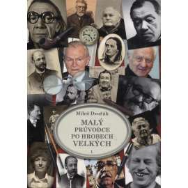 Malý průvodce po hrobech velkých I. (Josef Kemr, Rudolf Hrušinský, Václav Havel, Bedřich Smetana a další) Malý průvodce po hrobech velkých I. (Josef Kemr, Rudolf Hrušinský, Václav Havel, Bedřich Smetana a další)