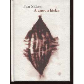 A znovu láska (Jan Skácel, poezie) A znovu láska (Jan Skácel, poezie)