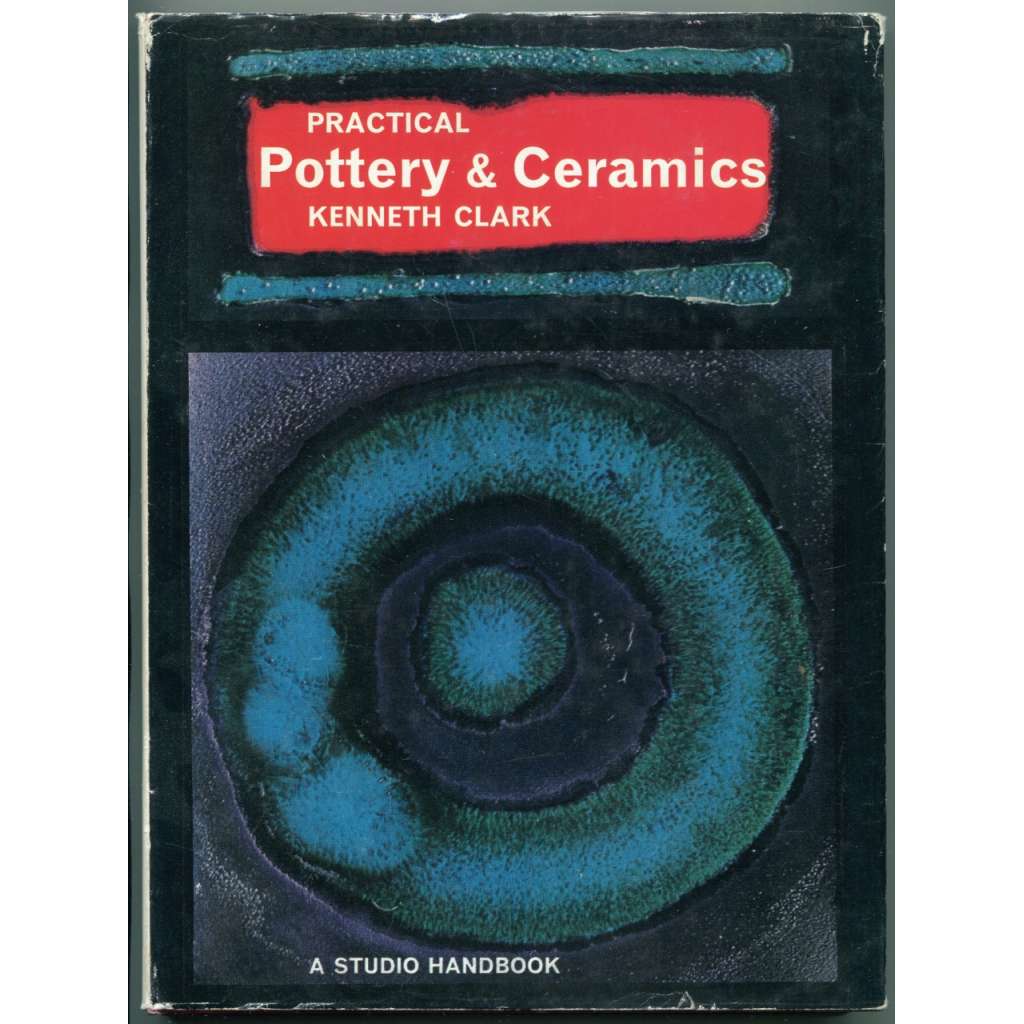 Practical Pottery and Ceramics [Keramika a hrnčířství, praktická příručka]