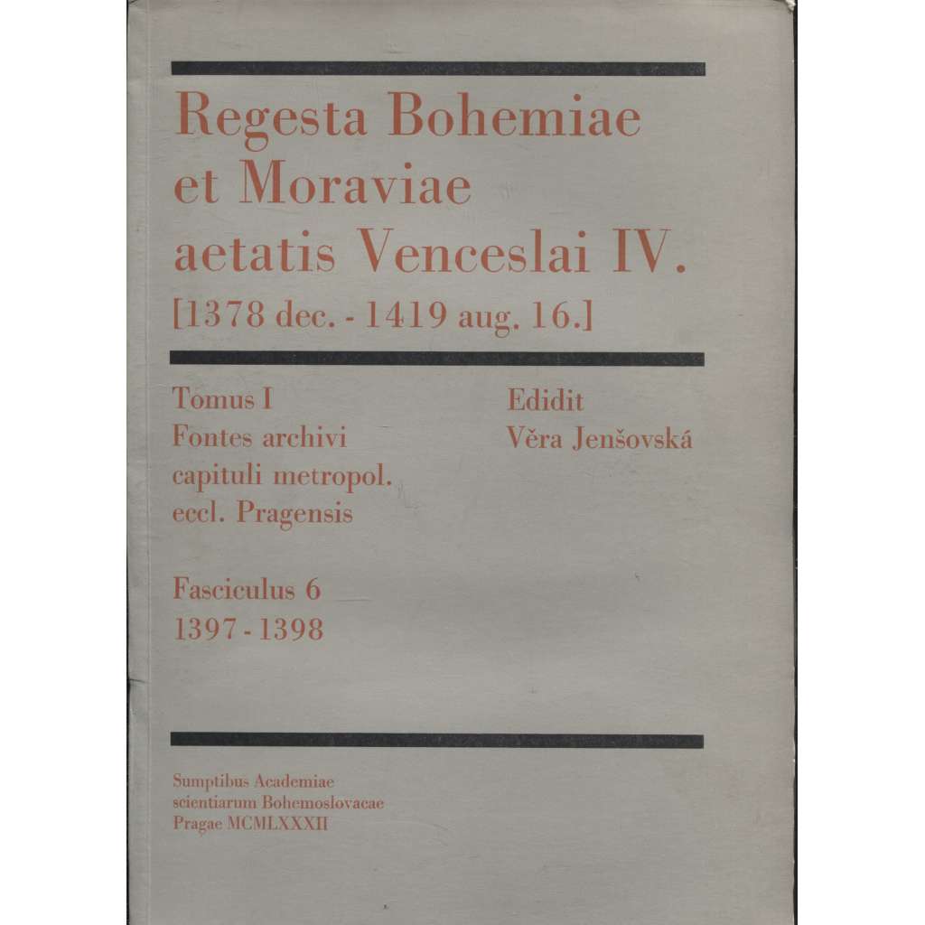 Regesta Bohemiae et Moraviae aetatis Venceslai IV. [1378 dec, - 1419 aug. 16.] Tomus I, Fontes archivi capituli metropol. eccl. Pragensis; Fasciculus 6, 1397-1398