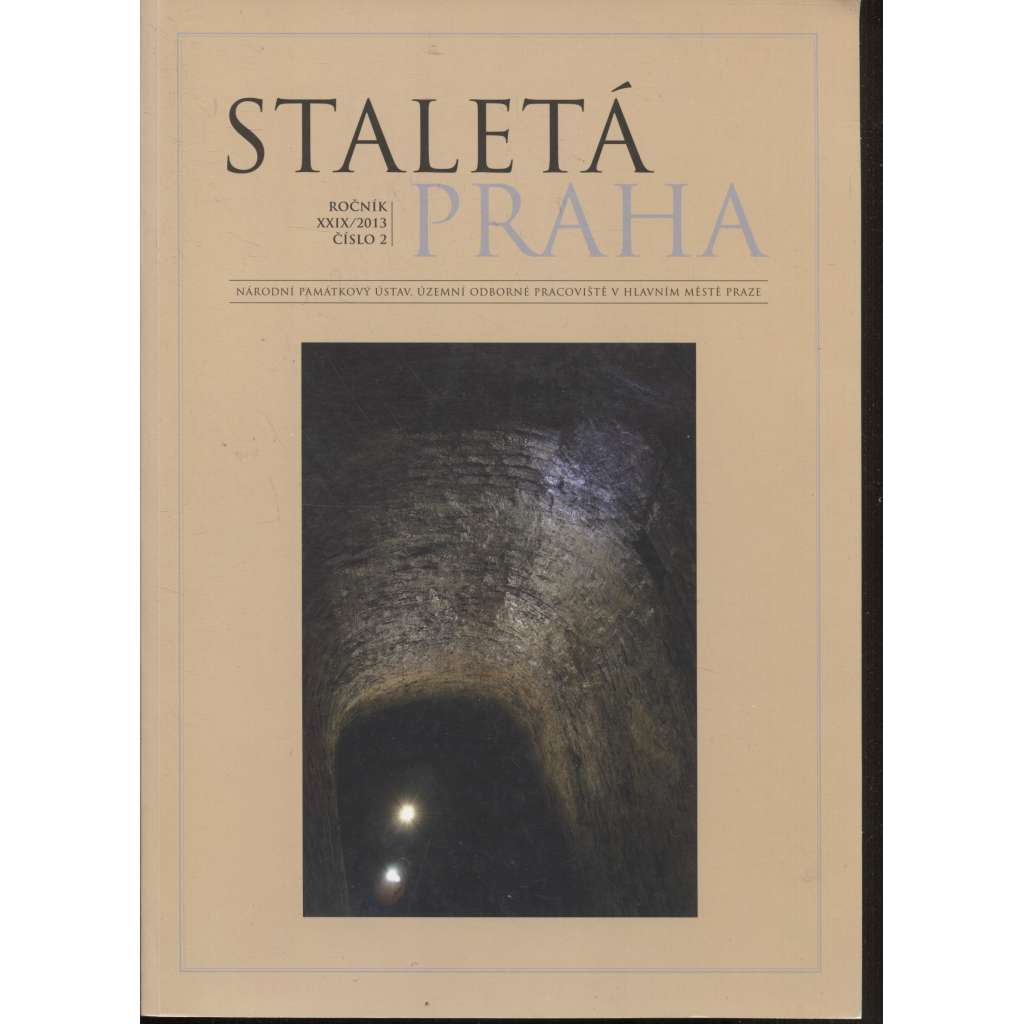 Staletá Praha, ročník XXIX./2013, číslo 2. [vydává Národní památkový ústav Praha - památky, stavební historie]